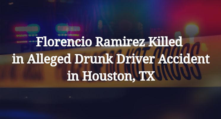 Florencio Ramirez Killed in Alleged Drunk Driver Accident in Houston, TX