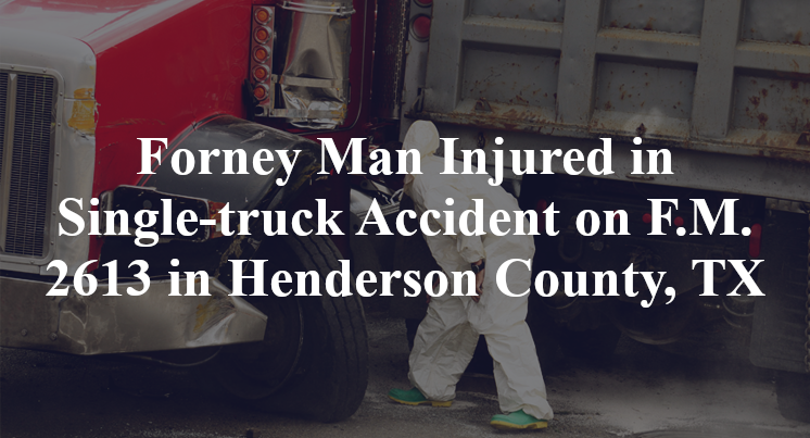 Forney Man Injured in Single-truck Accident on F.M. 2613 in Henderson County, TX