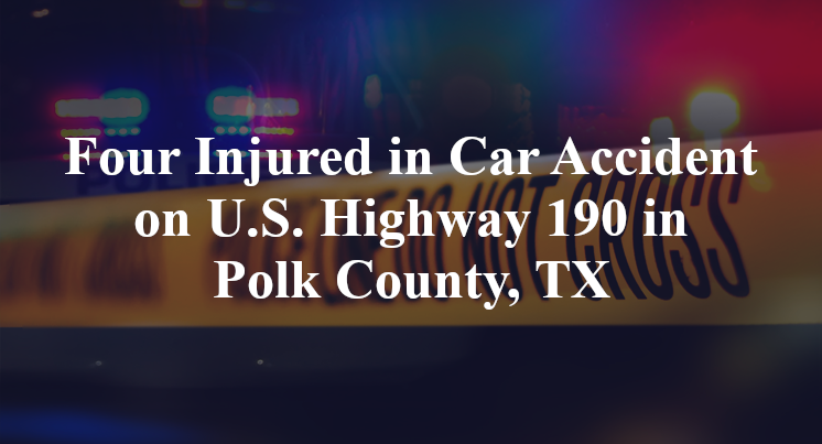 Four Injured in Car Accident on U.S. Highway 190 in Polk County, TX