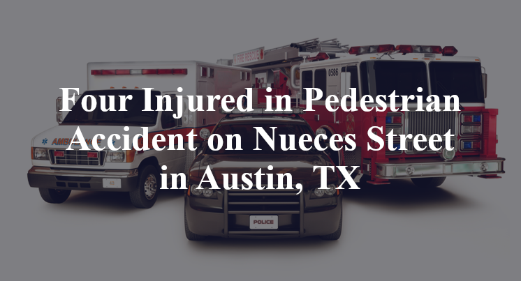 Four Injured in Pedestrian Accident on Nueces Street in Austin, TX
