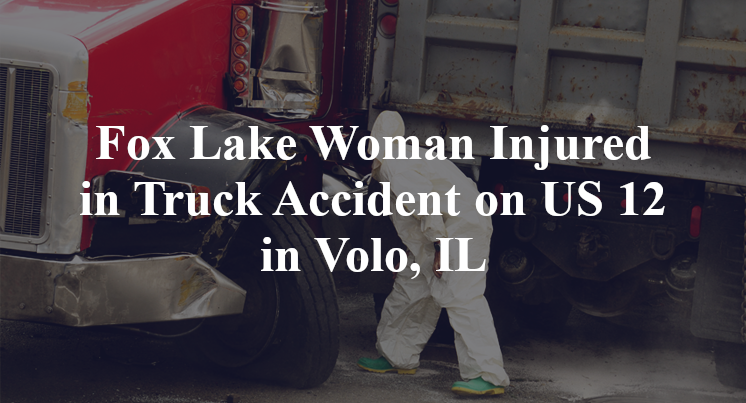 Fox Lake Woman Injured in Truck Accident on US 12 in Volo, IL