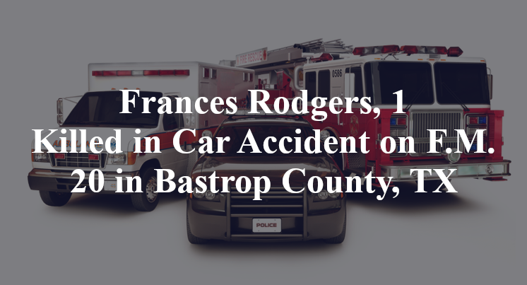 Frances Rodgers, 1 Killed in Car Accident on F.M. 20 in Bastrop County, TX