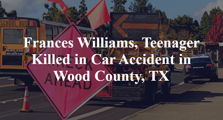 Frances Williams, Teenager Killed in Car Accident in Wood County, TX
