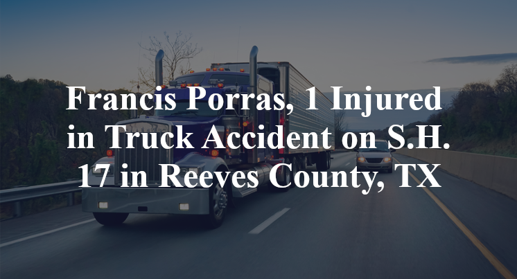 Francis Porras, 1 Injured in Truck Accident on S.H. 17 in Reeves County, TX