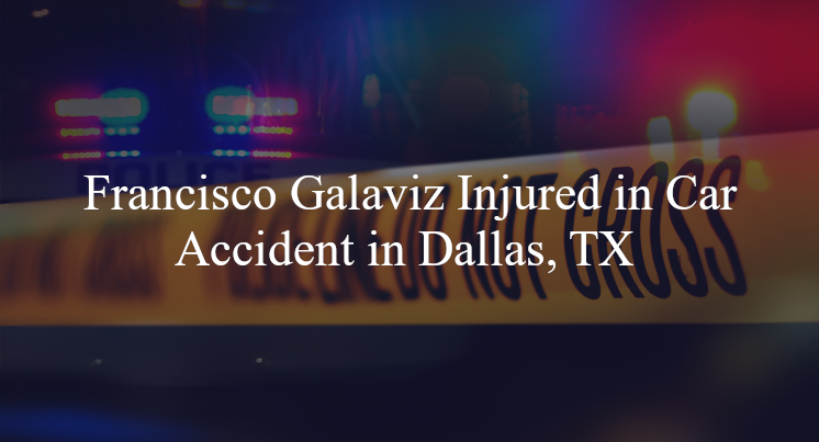 francisco galaviz car accident dallas tx