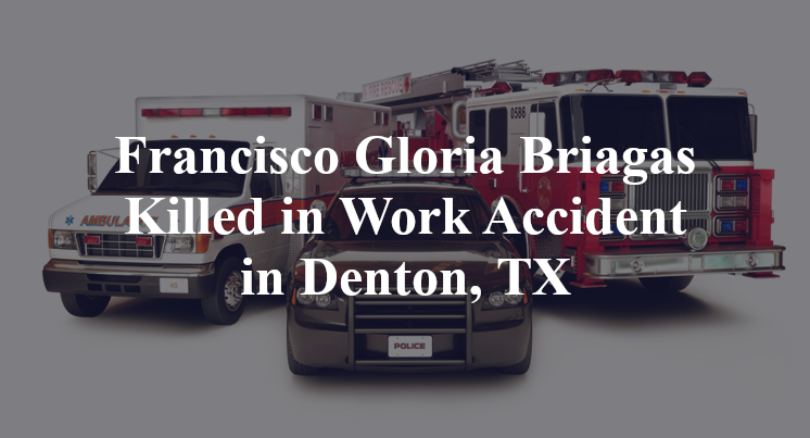 Francisco Gloria Briagas Killed in Work Accident in Denton, TX