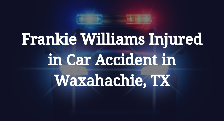 Frankie Williams Car Accident in Waxahachie, TX