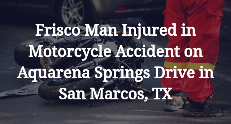 Frisco Man Motorcycle Accident on Aquarena Springs Drive in San Marcos, TX