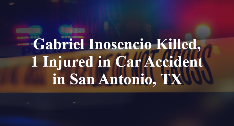 Gabriel Inosencio Killed, 1 Injured in Car Accident in San Antonio, TX