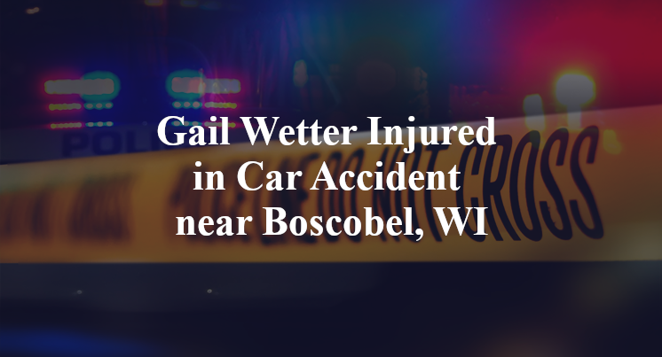 Gail Wetter Injured in Car Accident near Boscobel, WI