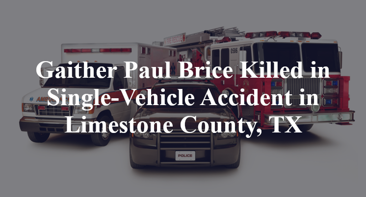 Gaither Paul Brice Killed in Single-Vehicle Accident in Limestone County, TX