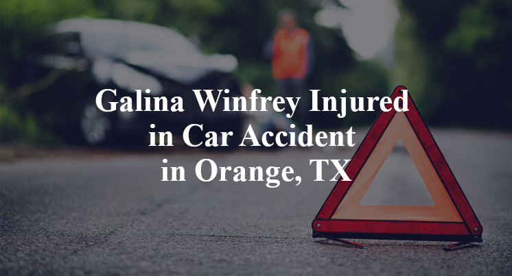 Galina Winfrey Injured in Car Accident in Orange, TX