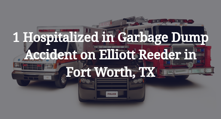 Garbage Dump Accident on Elliott Reeder in Fort Worth, TX