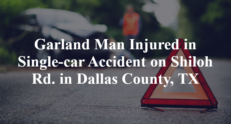 Garland Man Injured in Single-car Accident on Shiloh Rd. in Dallas County, TX
