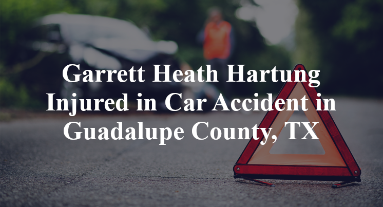 Garrett Heath Hartung Injured in Car Accident on Still Meadow Rd. in Guadalupe County, TX