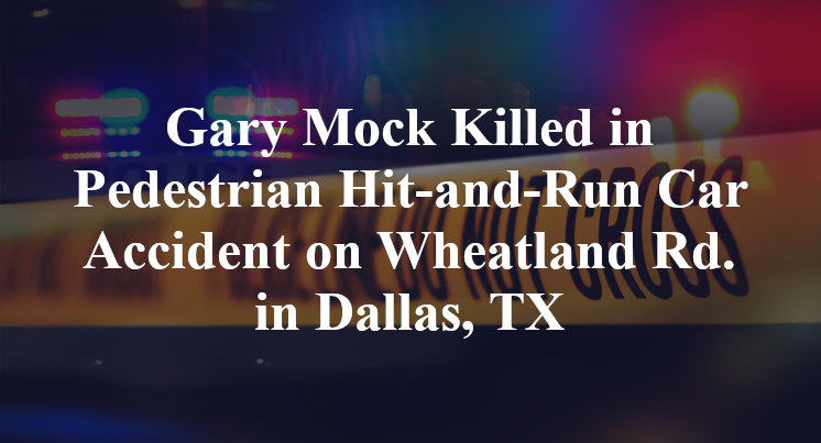Gary Mock Killed in Pedestrian Hit-and-Run Car Accident on Wheatland Rd. in Dallas, TX
