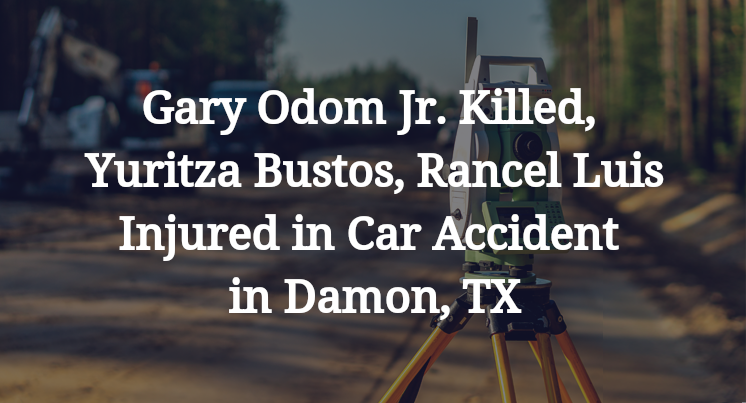 Gary Odom Jr. Killed, Yuritza Bustos, Rancel Luis Injured in Car Accident in Damon, TX