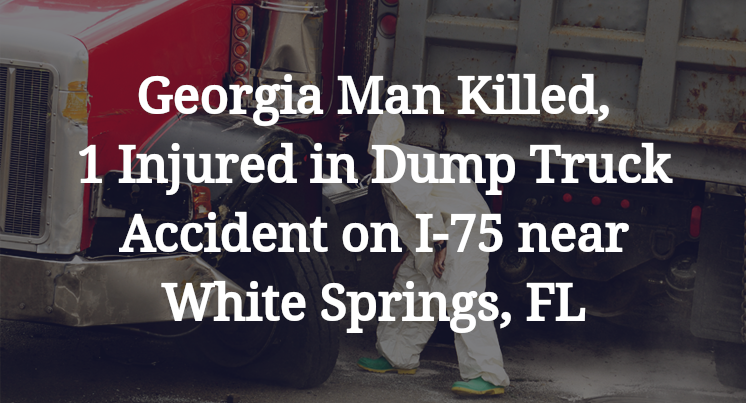Georgia Man Killed, 1 Injured in Dump Truck Accident on I-75 near White ...