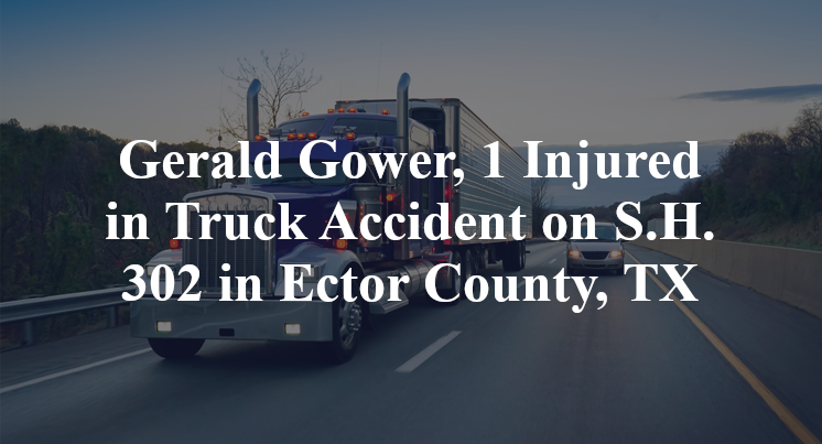 Gerald Gower, 1 Injured in Truck Accident on S.H. 302 in Ector County, TX