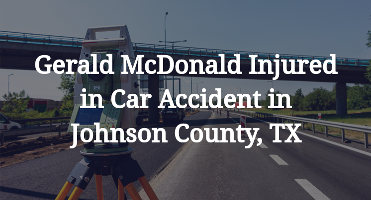 Gerald McDonald Car Accident in Johnson County, TX