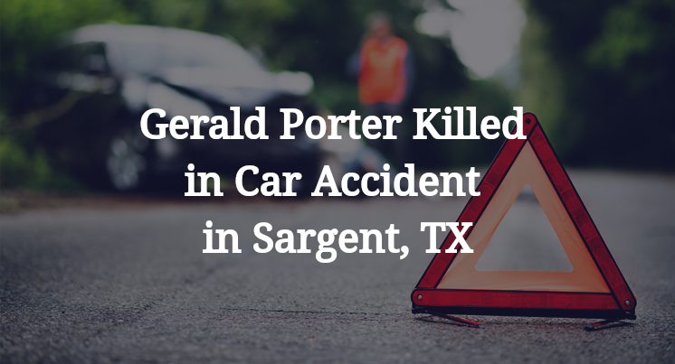 Gerald Porter Killed in Car Accident in Sargent, TX