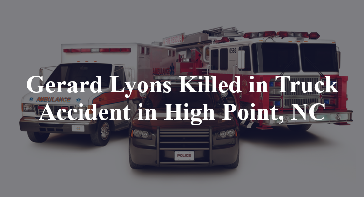 Gerard Lyons Killed in Truck Accident in High Point, NC