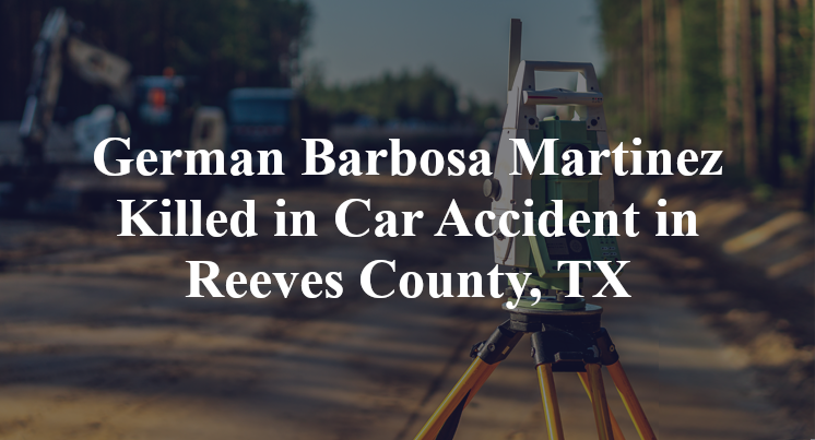 German Barbosa Martinez Killed in Car Accident in Reeves County, TX