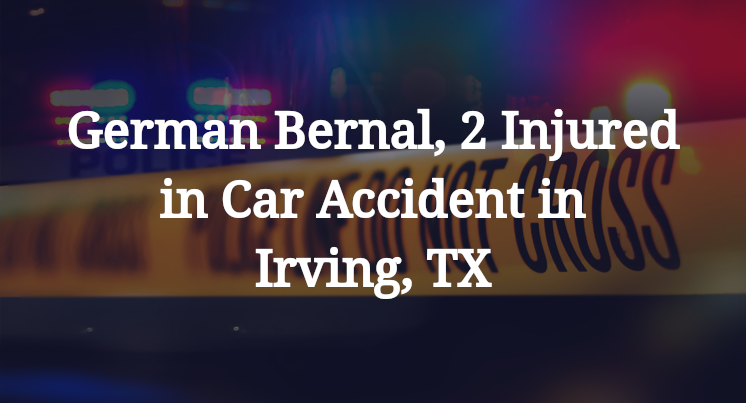 German Bernal, Car Accident in Irving, TX