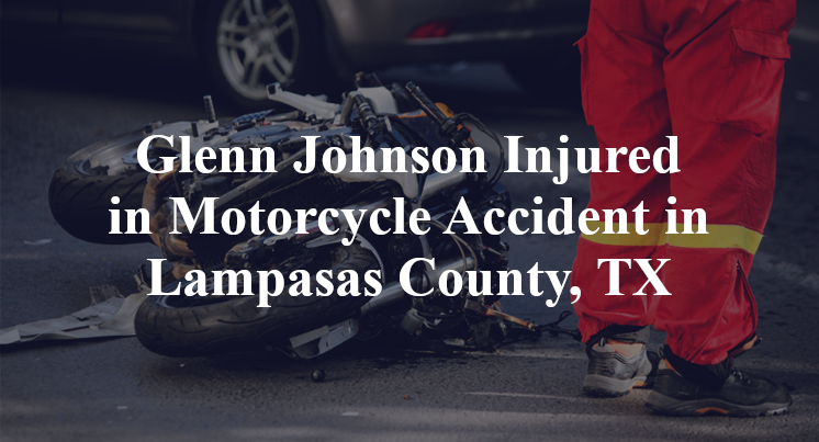 Glenn Johnson Injured in Motorcycle Accident in Lampasas County, TX