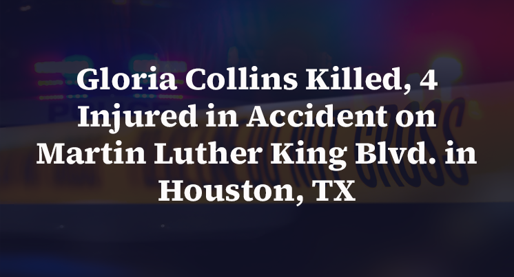 Gloria Collins Killed, 4 Injured in Accident on Martin Luther King Blvd. in Houston, TX