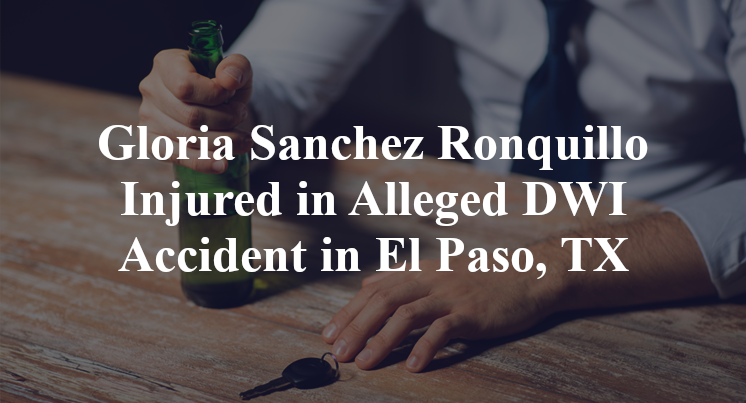Gloria Sanchez Ronquillo Injured in Alleged DWI Accident in El Paso, TX