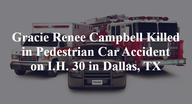 Gracie Renee Campbell Killed in Pedestrian Car Accident on I.H. 30 in Dallas, TX