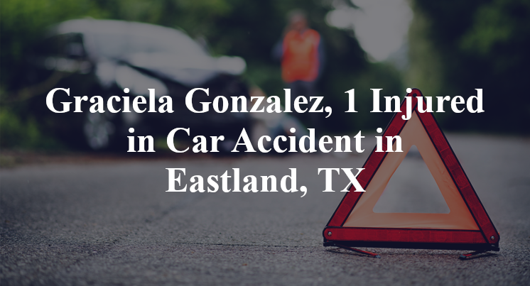 Graciela Gonzalez Car Accident in Eastland, TX