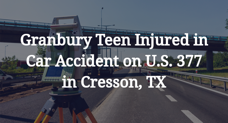 Granbury Teen Car Accident on U.S. 377 in Cresson, TX