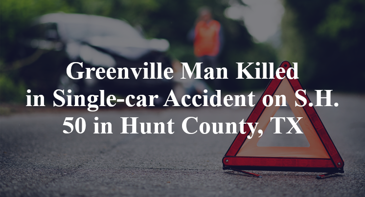 Greenville Man Killed in Single-car Accident on S.H. 50 in Hunt County, TX