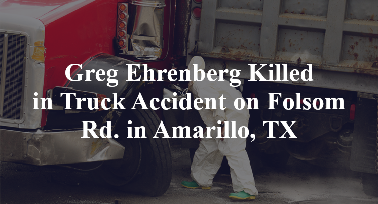 Greg Ehrenberg Killed in Truck Accident on Folsom Rd. in Amarillo, TX