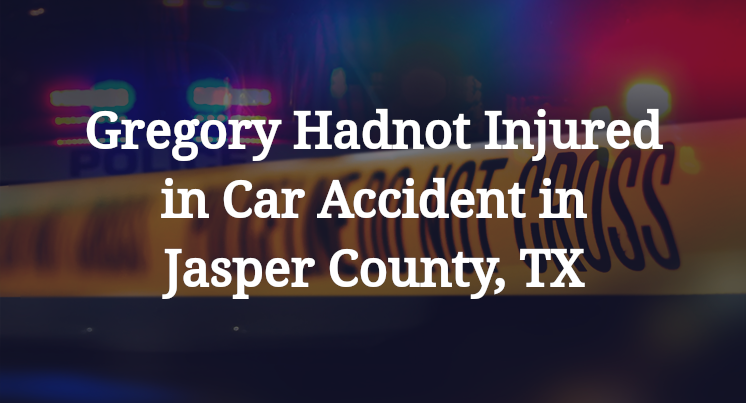 Gregory Hadnot Car Accident in Jasper County, TX
