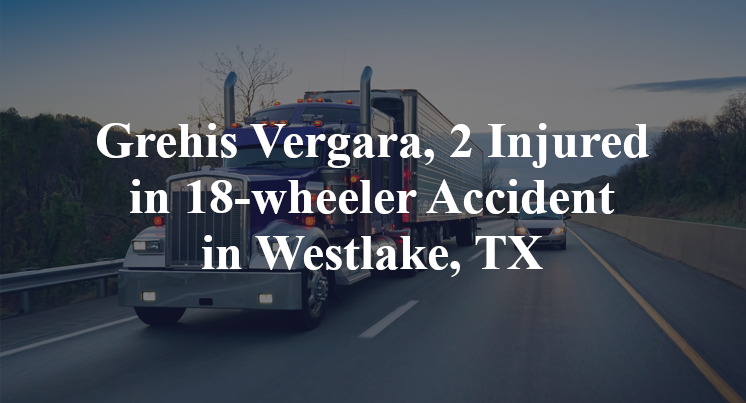 Grehis Vergara, 18-wheeler Accident in Westlake, TX