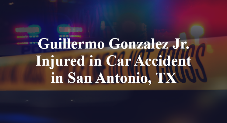 Guillermo Gonzalez Jr Car Accident in San Antonio, TX