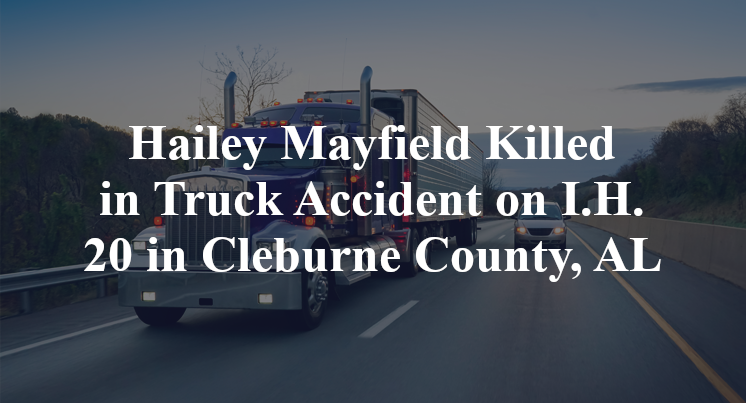 Hailey Mayfield Killed in Truck Accident on I.H. 20 in Cleburne County, AL