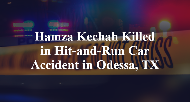 Hamza Kechah Killed in Hit-and-Run Car Accident in Odessa, TX