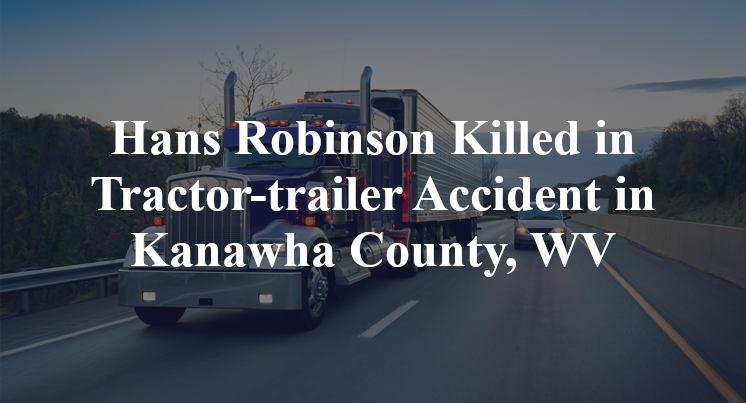 Hans Robinson Killed in Tractor-trailer Accident in Kanawha County, WV