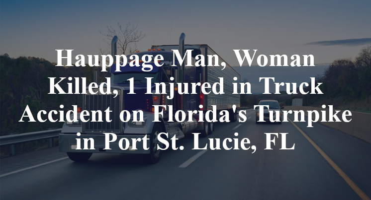 Hauppage Man, Woman Killed, 1 Injured in Truck Accident on Florida's Turnpike in Port St. Lucie, FL