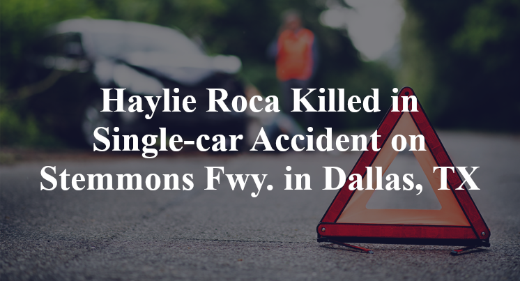 Haylie Roca Killed in Single-car Accident on Stemmons Fwy. in Dallas, TX