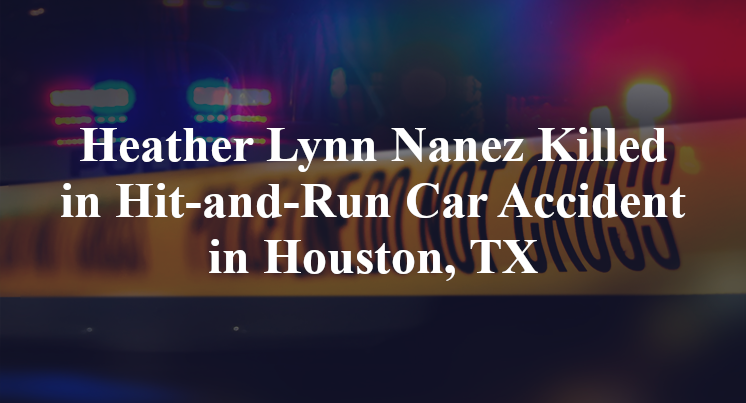 Heather Lynn Nanez Killed in Hit-and-Run Car Accident in Houston, TX