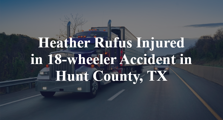 Heather Rufus 18-wheeler Accident in Hunt County, TX