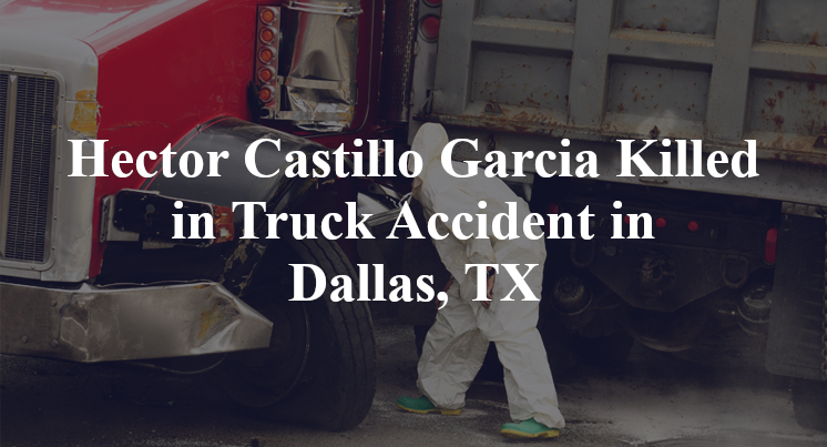 Hector Castillo Garcia Killed in Truck Accident in Dallas, TX