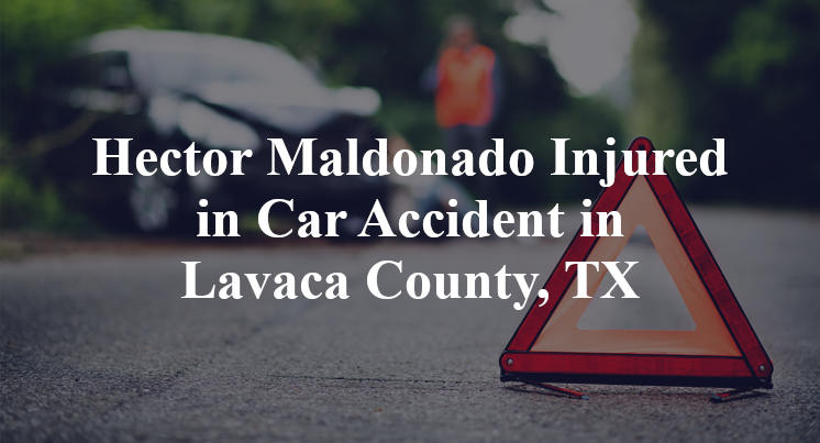 Hector Maldonado Car Accident in Lavaca County, TX