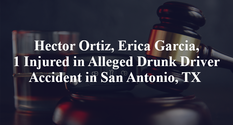 Hector Ortiz, Erica Garcia, Alleged Drunk Driver Accident in San Antonio, TX