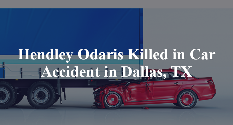 Hendley Odaris Killed in Car Accident in Dallas, TX